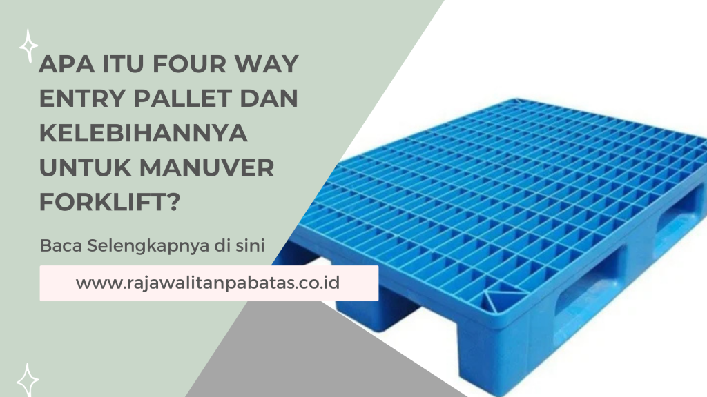 Apa Itu Four Way Entry Pallet dan Kelebihannya untuk Manuver Forklift