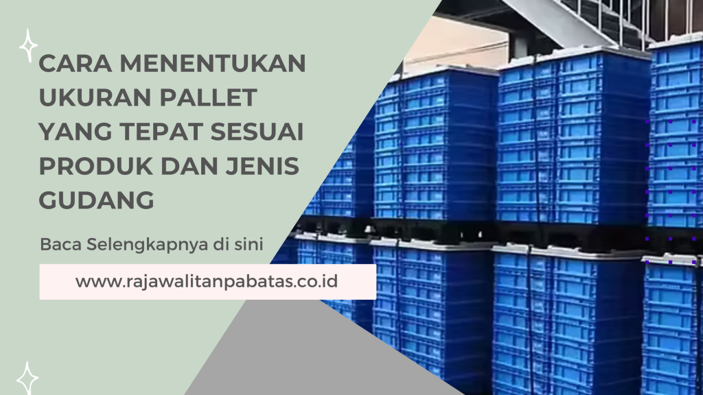 Cara Menentukan Ukuran Pallet yang Tepat Sesuai Produk dan Jenis Gudang