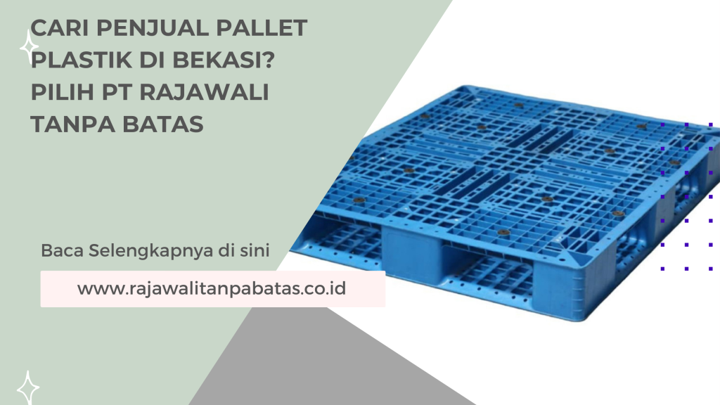 Cari Penjual Pallet Plastik di Bekasi_ Pilih PT Rajawali Tanpa Batas