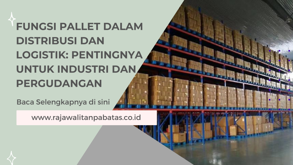 Fungsi Pallet dalam Distribusi dan Logistik_ Pentingnya untuk Industri dan Pergudangan