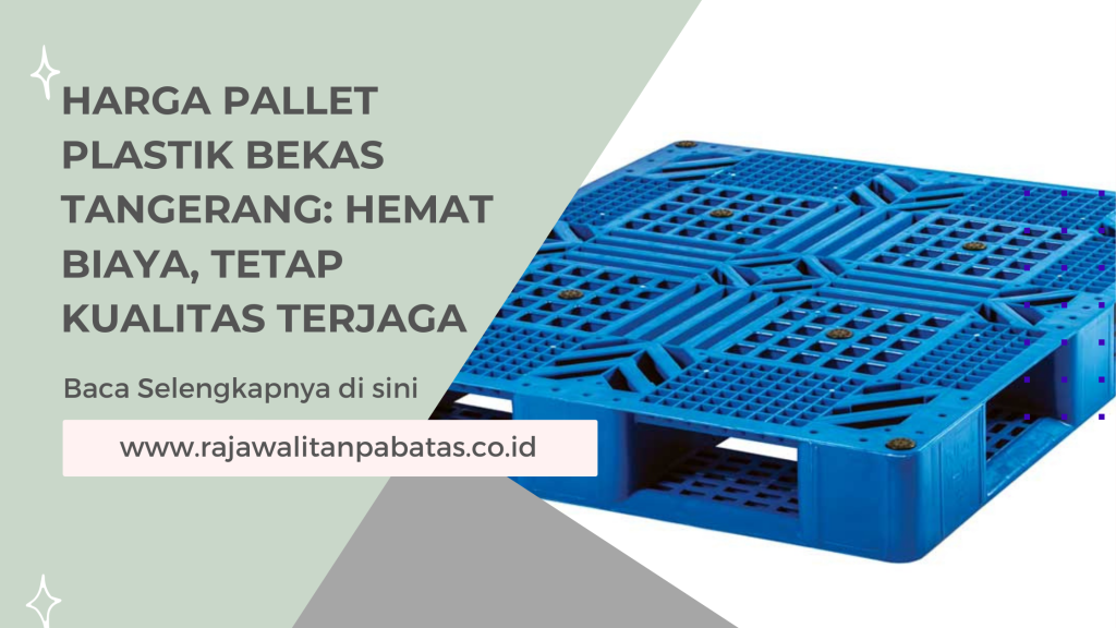 Harga Pallet Plastik Bekas Tangerang_ Hemat Biaya, Tetap Kualitas Terjaga