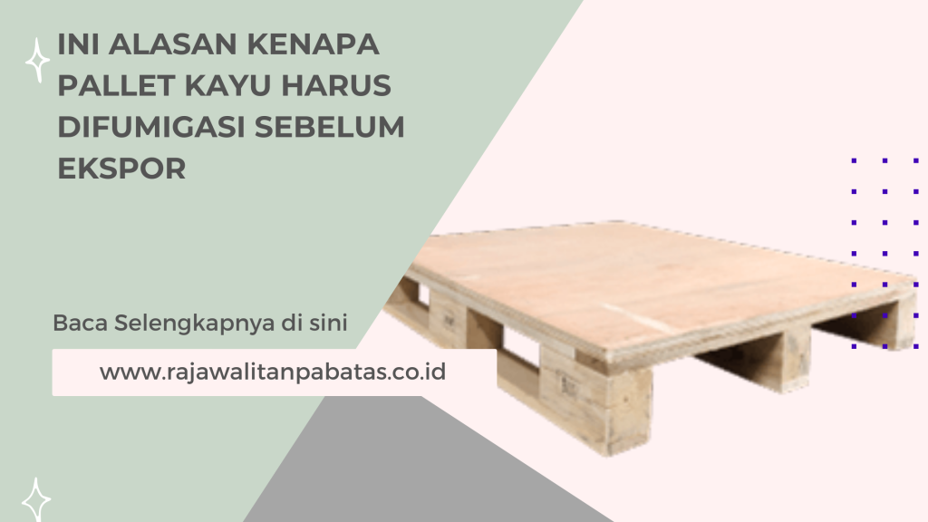 Ini Alasan Kenapa Pallet Kayu Harus Difumigasi Sebelum Ekspor