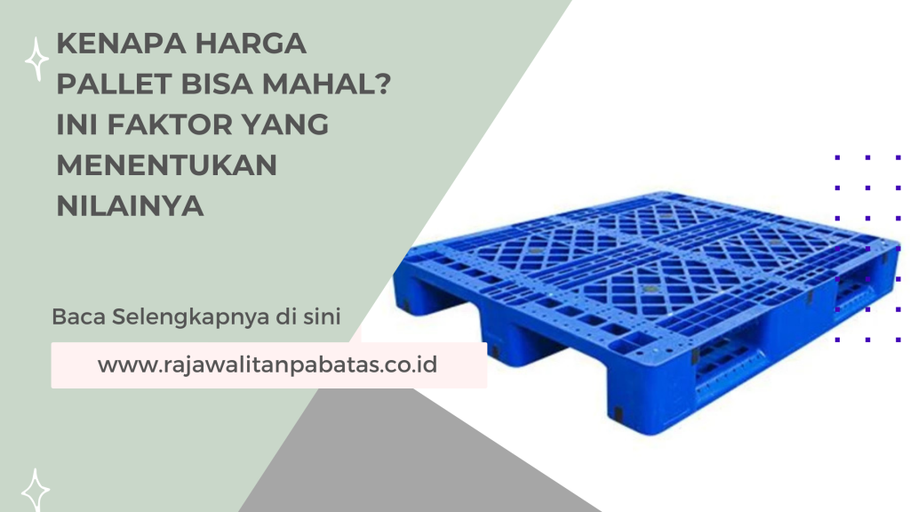 Kenapa Harga Pallet Bisa Mahal_ Ini Faktor yang Menentukan Nilainya