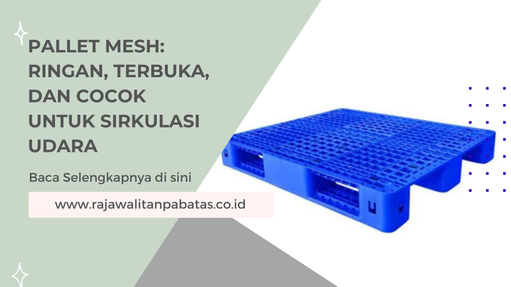 Pallet Mesh_ Ringan, Terbuka, dan Cocok untuk Sirkulasi Udara