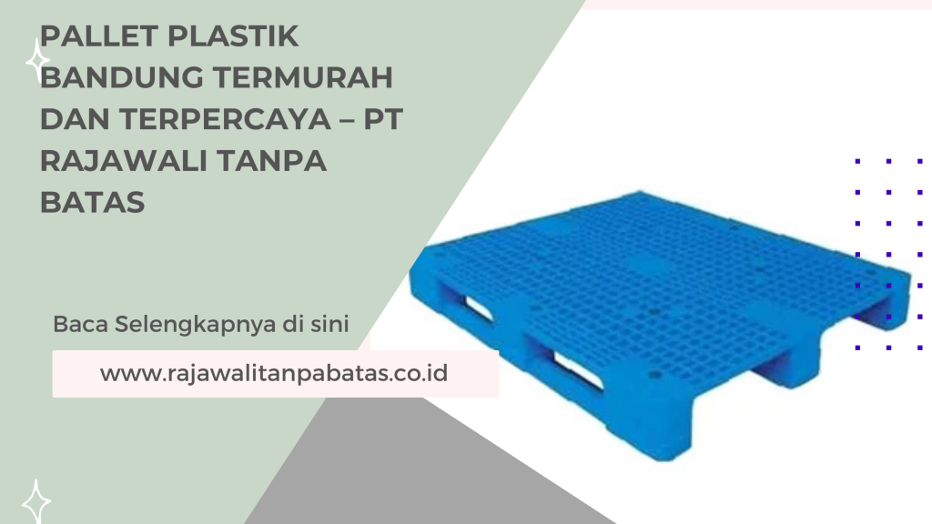 Pallet Plastik Bandung Termurah dan Terpercaya – PT Rajawali Tanpa Batas