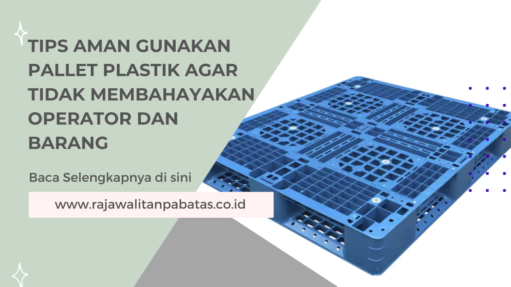 Tips Aman Gunakan Pallet Plastik agar Tidak Membahayakan Operator dan Barang